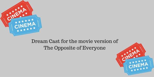 the opposite of everyone readalong dream cast for movie