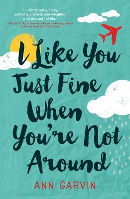 I like you just fine when you are not around 